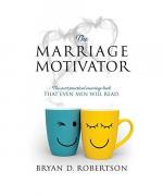 Bryan D. Robertson: THE MARRIAGE MOTIVAT Bryan D. Robertson: THE MARRIAGE MOTIVAT