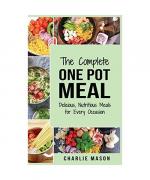 One Pot Cookbook: One Pot Meals Delicious One Pot Cooking Nutritious Meals One Pot Cooking Recipe Book:: One Pot Meals Delicious One Pot