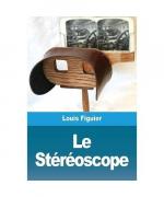 Louis Figuier: Le Stéréoscope