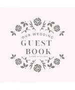 Our Wedding Guest Book: Book To Write Guest Names, Contact Info and Best Wishes and Advice for the Newlyweds