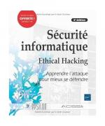 Sécurité informatique - Ethical Hacking : Apprendre l'attaque pour mieux se défendre (6e édition)