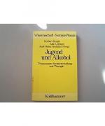 Jugend und Alkohol: Trinkmuster, Suchtentwicklung und Therapie (Wissenschaft + Soziale Praxis)