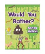 Would You Rather for Kids - Gross Edition: XXL EWW Joke Book for Kids with Absolutely Hilarious and Yucky Jokes for Guaranteed Fun. Try Not To Laugh Would You Rather Challenge Game Book.