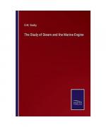 The Study of Steam and the Marine Engine