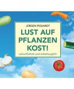 Lust auf Pflanzenkost! zukunftsfroh und enkeltauglich: Lebens ( Natur-,Tier-,Menschen-)schutz mit Löffel und Gabel