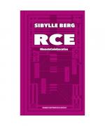 Sibylle Berg: RCE Sibylle Berg: RCE