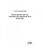 Breves apuntes sobre las cuestiones mas importantes de la Isla de Cuba