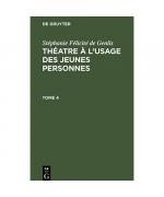 Stéphanie Félicité de Genlis: Théatre à l¿usage des jeunes personnes. Tome 4