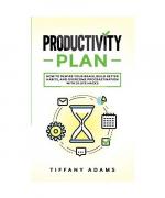 Productivity Plan: How To Rewire Your Brain, Build Better Habits, And Overcome Procrastination With 31 Life Hacks