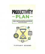 Productivity Plan: How To Rewire Your Brain, Build Better Habits, And Overcome Procrastination With 31 Life Hacks