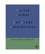 Martin Luther: Der große Katechismus