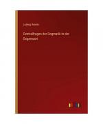 Ludwig Ihmels: Centralfragen der Dogmati Ludwig Ihmels: Centralfragen der Dogmati