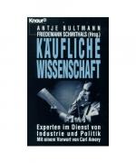 Käufliche Wissenschaft: Experten im Dienst von Industrie und Politik (Knaur Taschenbücher. Sachbücher)