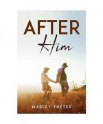 Marley Theter: AFTER HIM