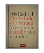 Iris Radisch: Die Schule der Frauen Iris Radisch: Die Schule der Frauen