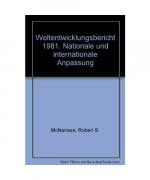 Weltentwicklungsbericht 1981. Nationale und internationale Anpassung