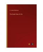 G. Lowes Dickinson: The Greek View of Li G. Lowes Dickinson: The Greek View of Li