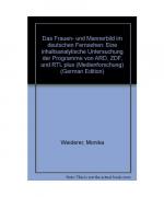 Das Frauen- und Männerbild im Deutschen Fernsehen. Eine inhaltsanalytische Untersuchung der Programme von ARD, ZDF und RTL plus
