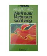 Helmut Hild: Werft euer Vertrauen nicht 