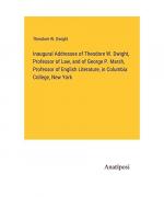 Inaugural Addresses of Theodore W. Dwight, Professor of Law, and of George P. Marsh, Professor of English Literature, in Columbia College, New York