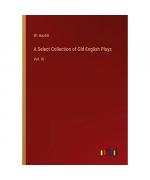 A Select Collection of Old English Plays