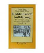 Radikalisierte Aufklärung. Studentenbewegung und Soziologie in Berlin 1965 bis 1970