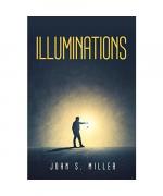 John S. Miller: ILLUMINATIONS John S. Miller: ILLUMINATIONS
