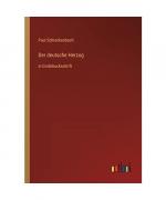 Paul Schreckenbach: Der deutsche Herzog Paul Schreckenbach: Der deutsche Herzog