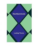 Ludwig Thoma: Nachbarsleute