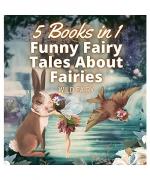 Funny Fairy Tales About Fairies: 5 Books in 1