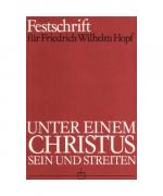 Unter einem Christus sein und streiten. Festschrift für Friedrich Wilhelm Hopf