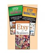 Selling on Etsy: 3 in 1 Master Class Box Set for Beginners: Book 1: Etsy for Beginners + Book 2: Etsy Business + Book 3: Etsy Marketing (Etsy - Etsy ... Selling on Etsy - Etsy Marketing - Etsy 101)