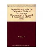 Tables of Intensities for the Calibration of Infrared Spectroscopic Measurements in the Liquid Phase (Iupac Chemical Data Series ; No. 40)