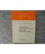 Die Zukunft der europäischen Integration. Folgerungen für die deutsche Politik