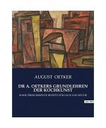 DR A. OETKERS GRUNDLEHREN DER KOCHKUNST: SOWIE PREISGEKRÖNTE REZEPTE FÜR HAUS UND KÜCHE