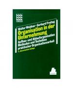 Organisation in der Unternehmung: Aufbau- und Ablauforganisation Methoden und Techniken praktischer Organisationsarbeit