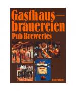 Gasthausbrauereien (Pup Breweries). Konzeption, Bau und Technik, Marketing. (dt./engl.)