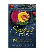 SIRTFOOD-DIÄT: Dein Kochbuch und Ernährungsplan für optimale Fettverbrennung: mit 33 einfachen & leckeren Rezepten (Frühstück, Mittag- und Abendessen) in 7 Tagen sichtbar und nachhaltig abnehmen
