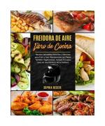 Sophia Receta: FREIDORA DE AIRE Libro de Sophia Receta: FREIDORA DE AIRE Libro de