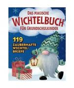 Das magische Wichtelbuch für Grundschulkinder:: 119 zauberhafte Wichtelbriefe mit Geschichten, Streichen, Aufgaben, Spiel- und Bastelideen sowie Malvorlagen für eine unvergessliche Adventszeit