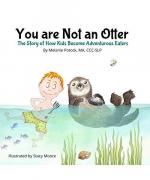 You are Not an Otter: The Story of How Kids Become Adventurous Eaters