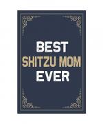 Best Shitzu Mom Ever: Blank Lined Activities Notebook Journal Gift Idea for Shitzu Mom - 6x9 Inch 110 Pages Personalized Wide Ruled Composition ... Perfect Gift Diary Gifts Idea for Shitzu Mom