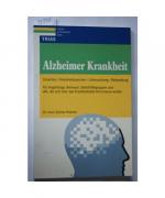 Alzheimer Krankheit. Ursachen, Krankheitszeichen, Untersuchung, Behandlung. Für Angehörige, Betreuer, Selbsthilfegruppen und alle, die sich über das Krankheitsbild informieren wollen