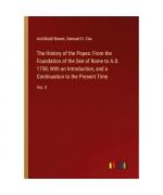 The History of the Popes: From the Foundation of the See of Rome to A.D. 1758; With an Introduction, and a Continuation to the Present Time: Vol. II