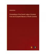 Proceedings of the Grand Lodge of Ancient, Free and Accepted Masons of North Carolina