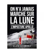 ON N'A JAMAIS MARCHE SUR LA LUNE: L'IMPOSTURE APOLLO