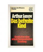 Das befreite Kind - Grundsätze einer primärtherapeutischen Erziehung