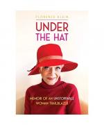 Florence Klein: Under the Hat: Memoir of Florence Klein: Under the Hat: Memoir of