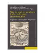 Was ist und zu welchem Ende treibt man Hermeneutik?: Allgemeine und disziplinäre Perspektiven (Hermeneutik und Interpretationstheorie)