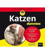 Katzen für Dummies: Die richtige Pflege für ein langes Katzenleben. Alles über Anschaffung, Ernährung und Verhaltensweisen. Katzen glücklich und gesund halten